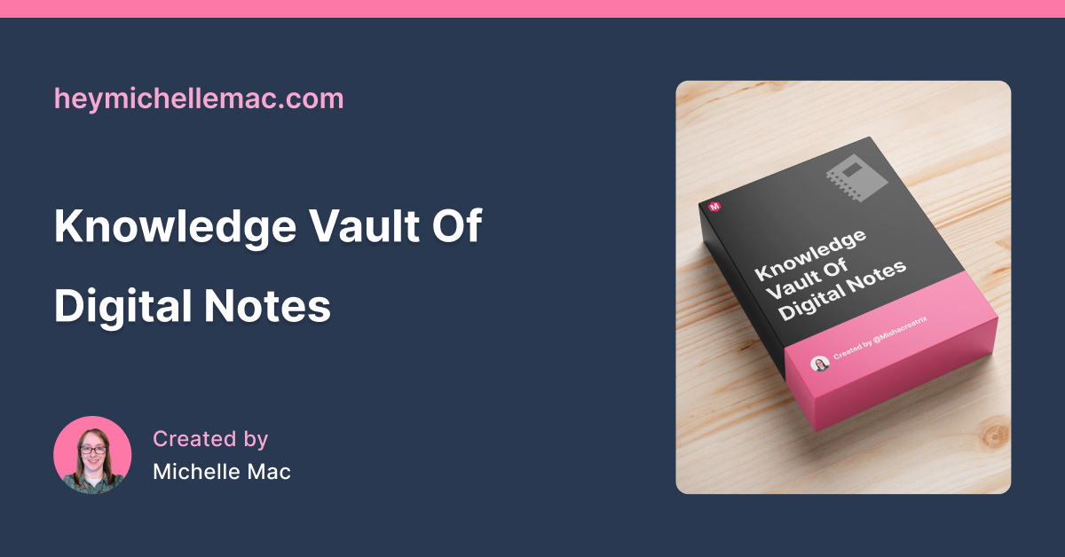 Knowledge Vault Of Digital Notes | HeyMichelleMac