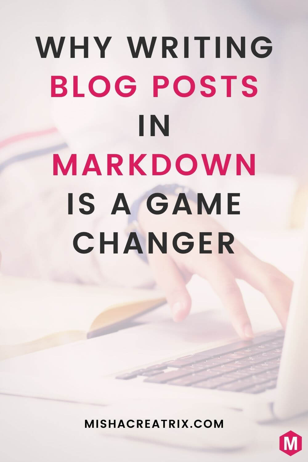 Why Writing Blog Posts In Markdown Is A Game Changer HeyMichelleMac