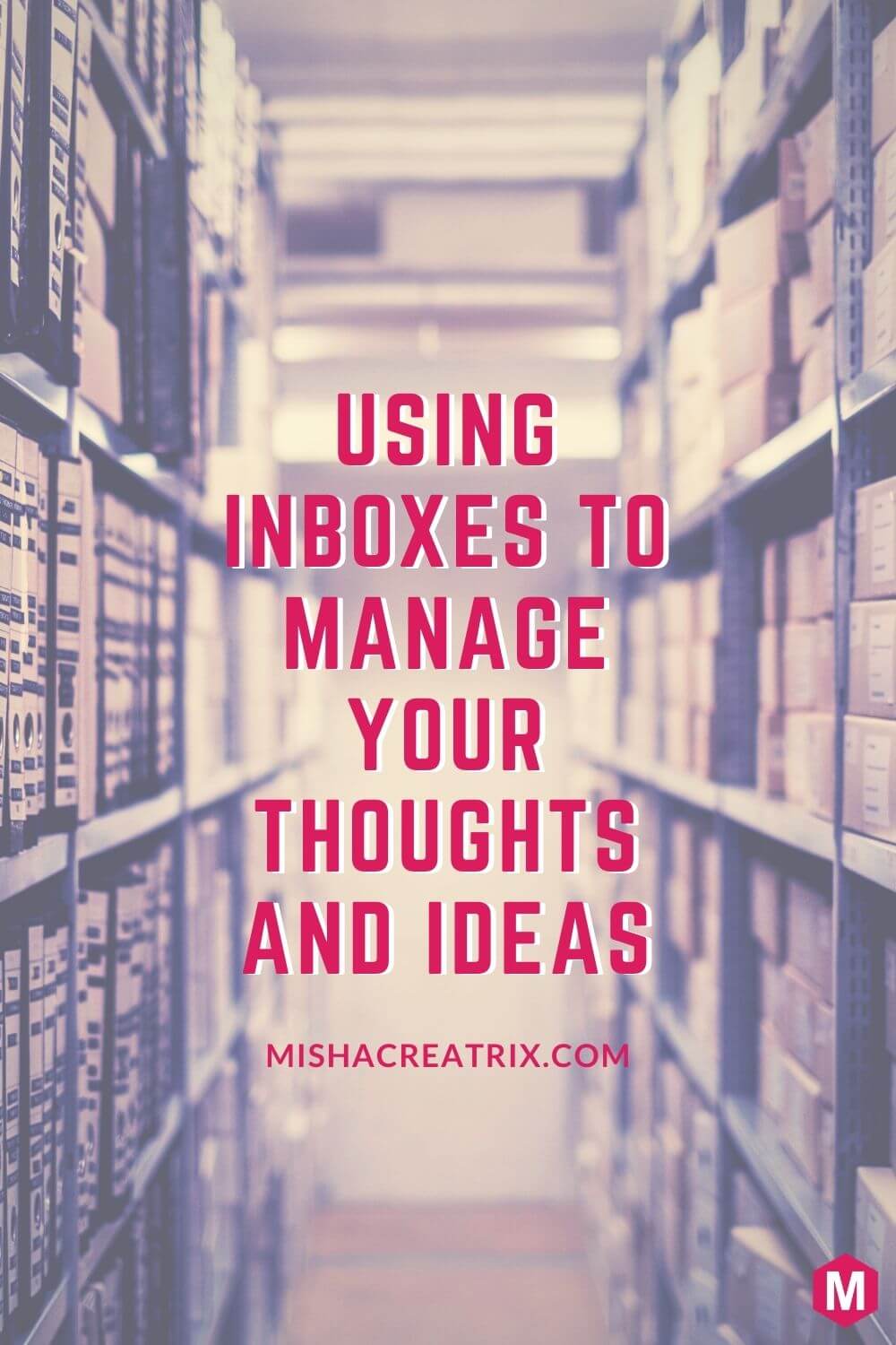 Using Inboxes To Manage Your Thoughts And Ideas - Pin