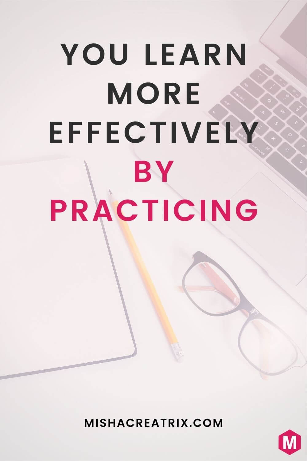 You Learn More Effectively By Practicing - Pin